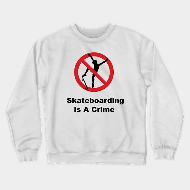 skateboarding is a crime Crewneck Sweatshirt by shimodesign